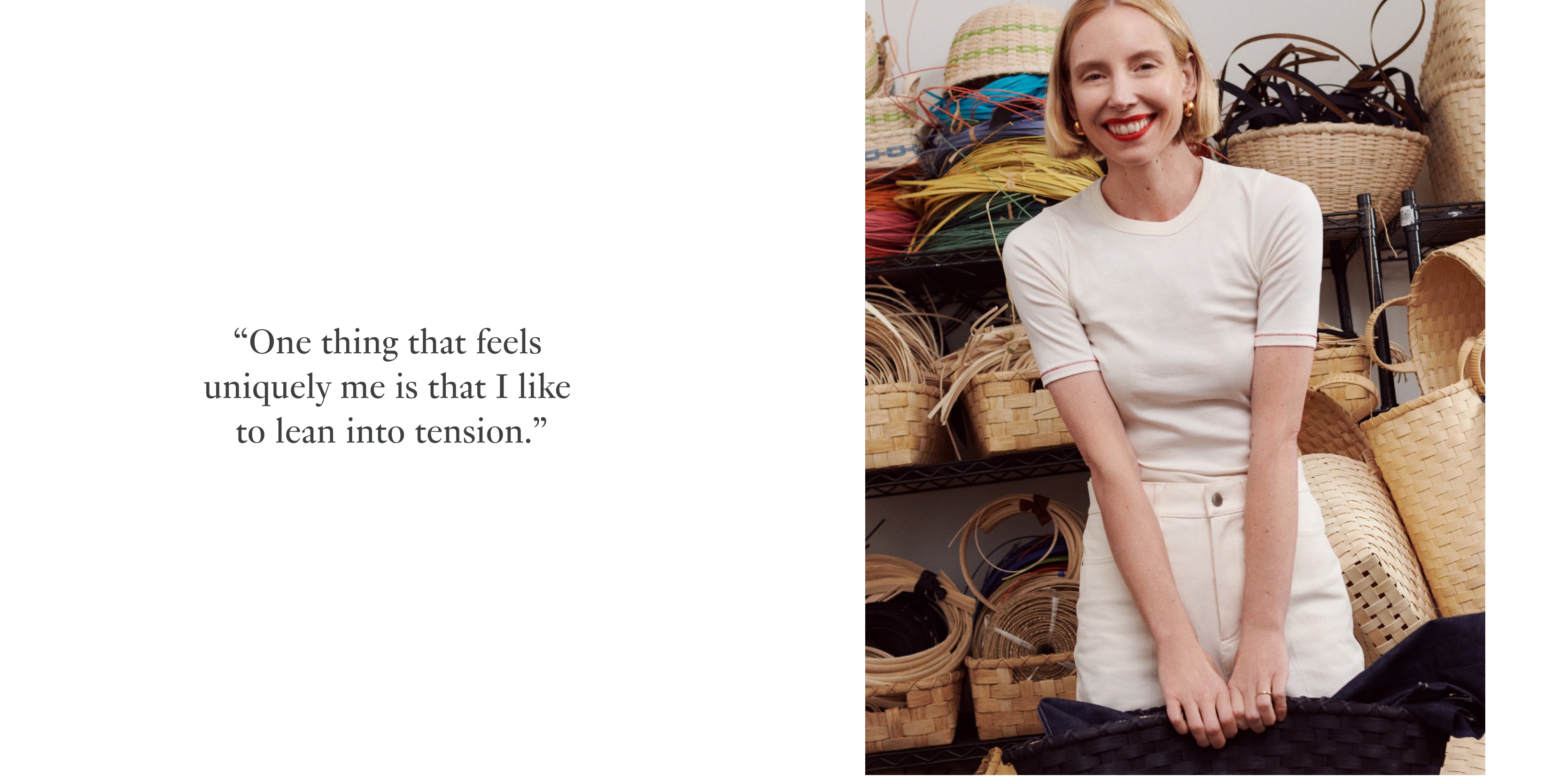 Text on the left:
"One thing that feels uniquely me is that I like to lean into tension."

Image on the right: EJP in front of baskets
